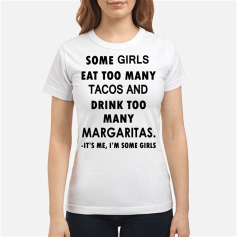 Some Girls Eat Too Many Tacos And Drink Too Many Margaritas Tee Shirt