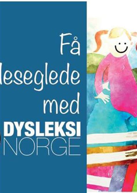 Leseglede Med Dysleksi Norge Dysleksi Norge