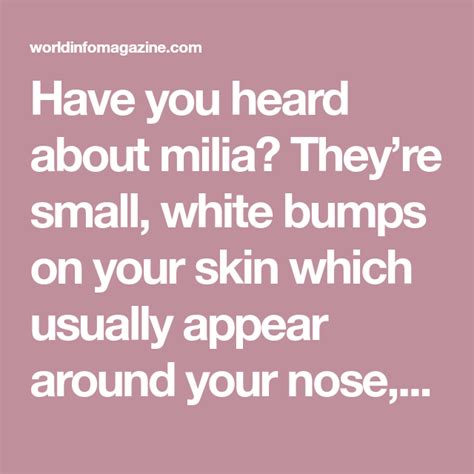 Have You Heard About Milia Theyre Small White Bumps On Your Skin