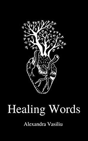 Healing Words: A Poetry Collection For Broken Hearts by Alexandra Vasiliu