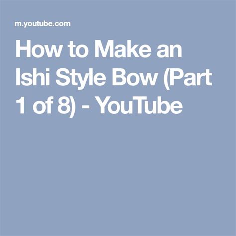 How To Make An Ishi Style Bow Part 1 Of 8 Youtube Bows Style