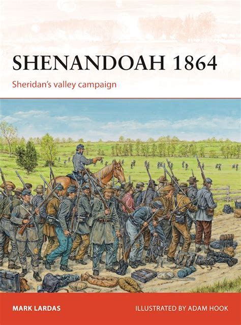 Shenandoah 1864 Sheridans Valley Campaign Campaign Mark Lardas