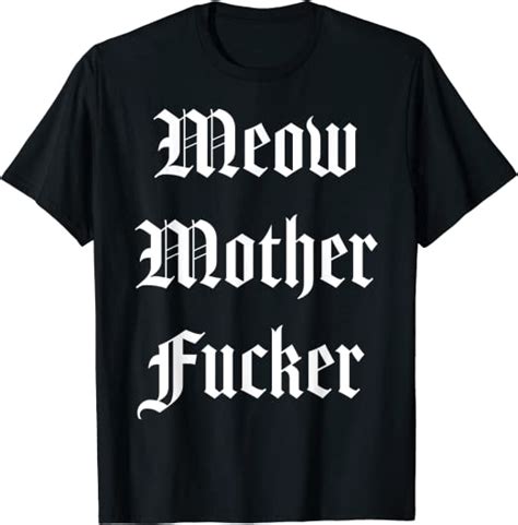 Meow Mother Fucker T Shirt Uk Clothing