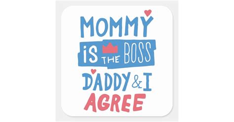 mommy is the boss daddy and i agree square sticker zazzle
