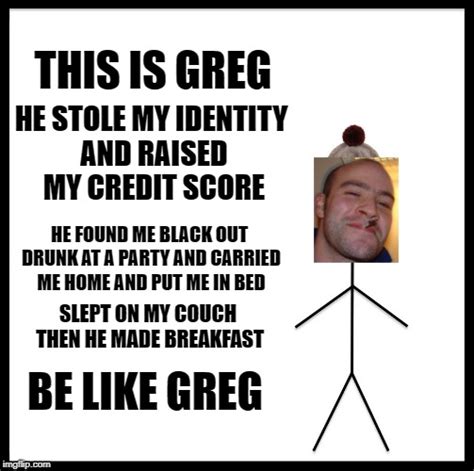 Be Like Greg Imgflip