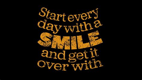 Start Every Day With A Smile And Get It Over With Motivational Hd