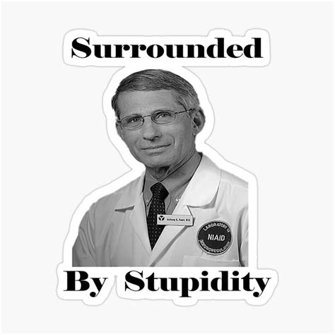 It operates in html5 canvas, so your images are created instantly on your own device. 'Surrounded by stupidity Funny Dr. Anthony Fauci' Glossy Sticker by Ark-Tranquility in 2020 | I ...