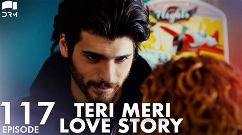 Teri Meri Love Story Episode 117 Turkish Drama Can Yaman L In