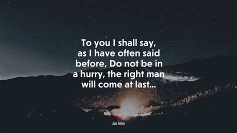 To You I Shall Say As I Have Often Said Before Do Not Be In A Hurry