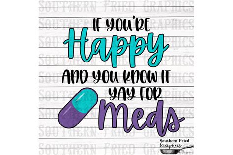 If You Re Happy And You Know It Yay For Meds Digital Design By Southern Fried Graphics
