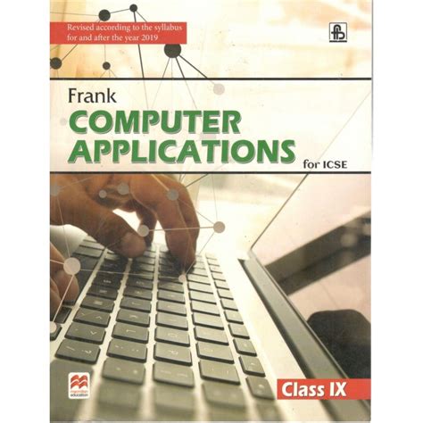 Go through the latest cbse syllabus for computer and collect proper study materials to avail the topics you need to prepare. Frank Brothers ICSE Computer Applications for Class 9