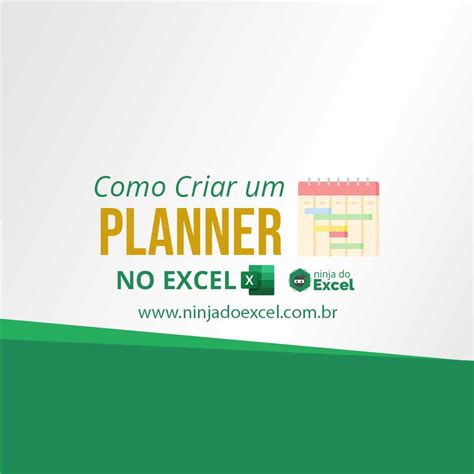 Como Criar Um Planner No Excel Ninja Do Excel
