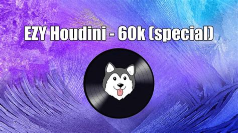 Ezy Houdini 60k Special Youtube