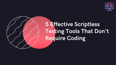 5 effective scriptless testing tools that don t require coding indiana magazines