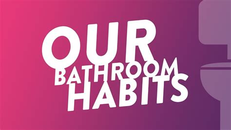 Our Bathroom Habits Youtube