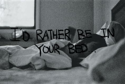 I D Rather Be In Your Bed Pictures Photos And Images For Facebook Tumblr Pinterest And Twitter