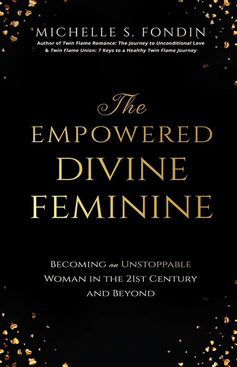 The Empowered Divine Feminine Becoming An Unstoppable Woman In The 21st Century And Beyond