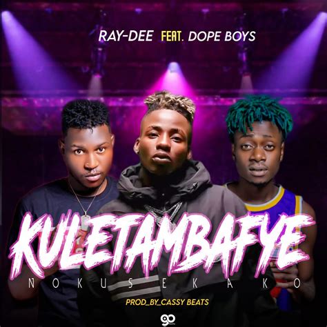 Ray Dee Ft Dope Boys Kuletambafye Nokusekako Zedwap Music