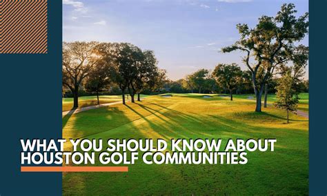 A Helpful Guide To The Best Golf Course Communities In Houston