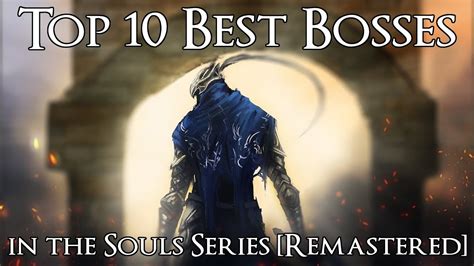 Top 10 Best Bosses In The Souls Series Remastered Youtube