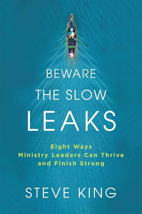 Beware The Slow Leaks Eight Ways Ministry Leaders Can Thrive And Finish Strong Kindle Edition