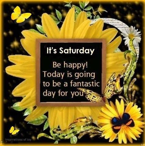 Be Happy Today Is Going To Be A Fantastic Day For You Its Saturday