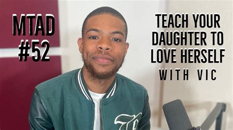 Teach Your Daughter To Love Herself With Vic More Than A Dad Ep 52 Youtube