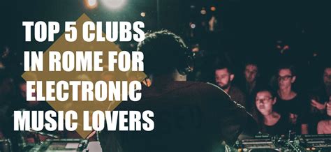 Top Clubs In Rome For Electronic Music Club Bookers