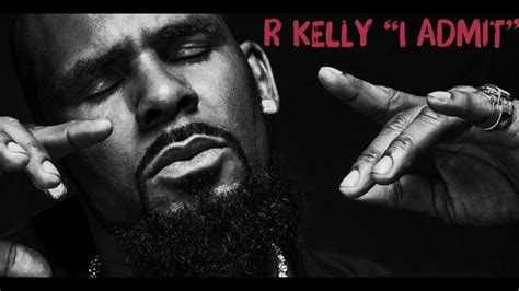 R Kelly I Admit [19 Minute Song Talking About Everything] Youtube
