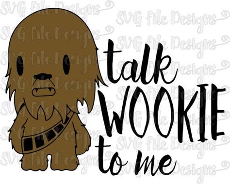 Talk Wookie To Me Star Wars Chewbacca Iron On By Svgfiledesigns