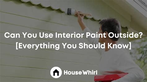 Can You Use Interior Paint Outside Everything You Should Know