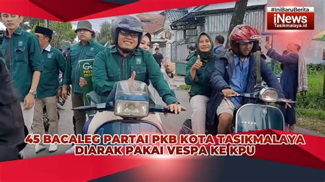 Dpc Pkb Kota Tasikmalaya Konvoi Naik Vespa Daftar Bacaleg Ke Kpu