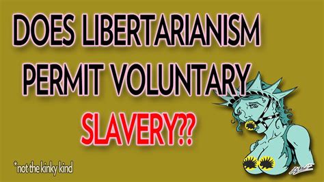 Does Libertarianism Permit Voluntary Slavery Youtube