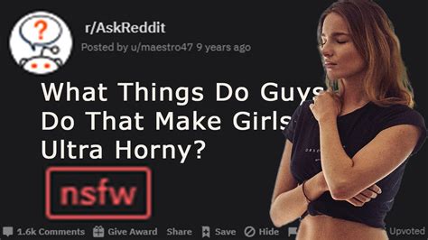 what things do guys do that make girls ultra horny r askreddit youtube