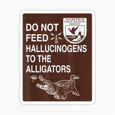 Do Not Feed Hallucinogens To The Alligators Sticker By W2l Store