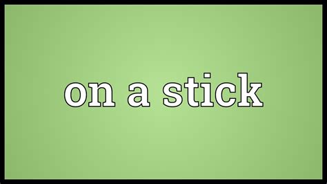 On A Stick Meaning Youtube