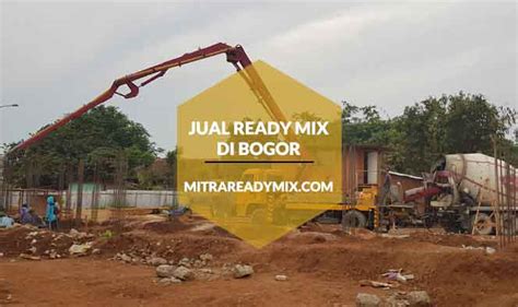 Harga Ready Mix Bogor Beton Cor Dari Batching Plant Terdekat Per M