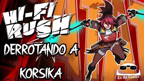 🕹️jugamos Hi Fi Rush Venciendo A Korsika Parry Boss Battle Español Latino Youtube