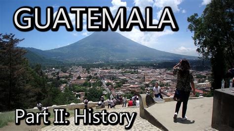 The History Of Guatemala Youtube