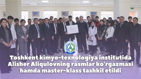 Toshkent Kimyo Texnologiya Institutida Alisher Aliqulovning Rasmlar Ko Rgazmasi Tashkil Etildi