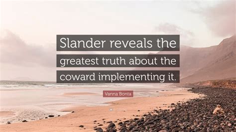 Vanna Bonta Quote “slander Reveals The Greatest Truth About The Coward