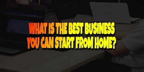 What Is The Best Business To Start From Home Best Stay Home Jobs