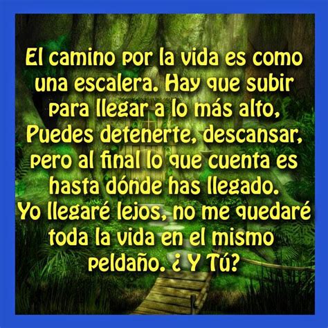 Los caminos de la vida son muy difícil de andarlos difícil de caminarlos y no encuentro la salida. - El camino por la vida es como una escalera.