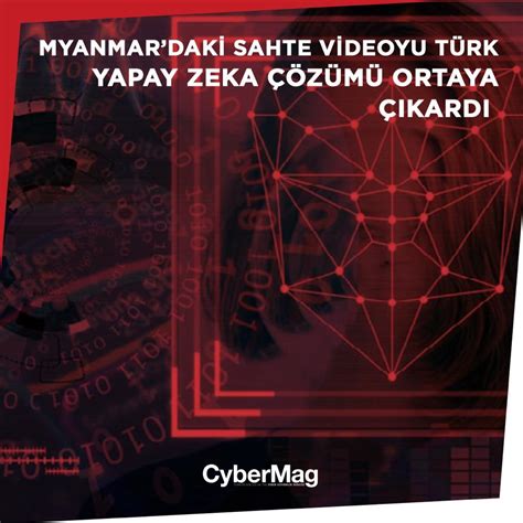 Myanmar daki Sahte Videoyu Türk Yapay Zekâ Çözümü Ortaya Çıkardı CyberMag