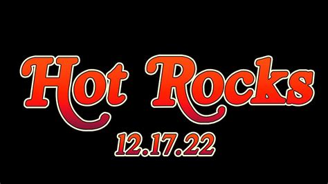 Hot Rocks 121722 Youtube