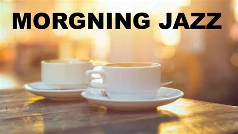 Best Of Morning Jazz And Morning Jazz Cafe With Morning Jazz Music Playlist Youtube