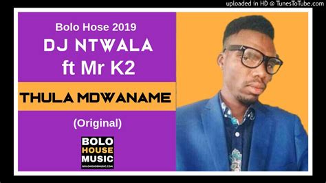 Dj Ntwala Thula Mdwaname Ft Mr K2 New Hit 2019 Youtube