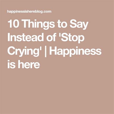 10 Things To Say Instead Of Stop Crying Stop Crying