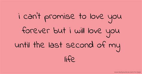 I Cant Promise To Love You Forever But I Will Love You Text