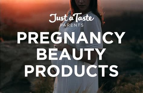 5 Essential Pregnancy Beauty Products Just A Taste